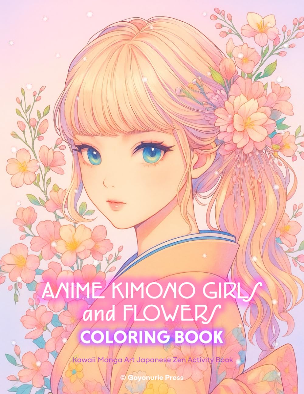 Anime Kimono Girls and Flowers Coloring Book: Kawaii Manga Art Japanese Zen Activity Book