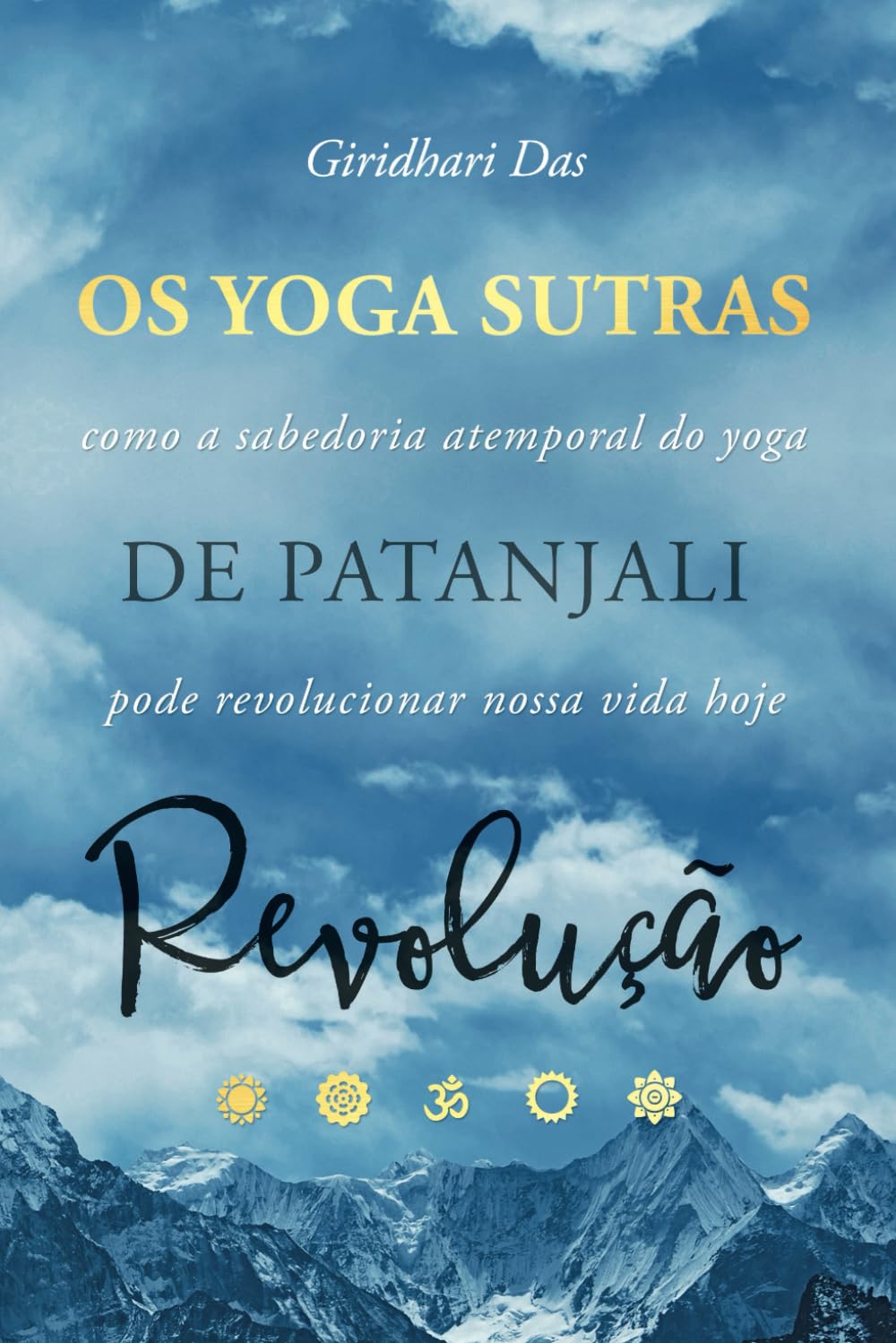 Yoga Sutras de Patanjali Revolução: Como a Sabedoria Atemporal do Yoga Pode Revolucionar Nossa Vida Hoje