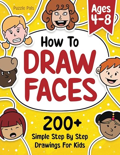 How To Draw Faces: 200+ Step By Step Drawings For Kids Ages 4 - 8