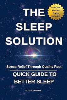 The Sleep Solution: Stress Relief Through Quality Rest: Quick Guide To Better Sleep, A Great Tool For Stress Management, Includes Self Care Journal Pages