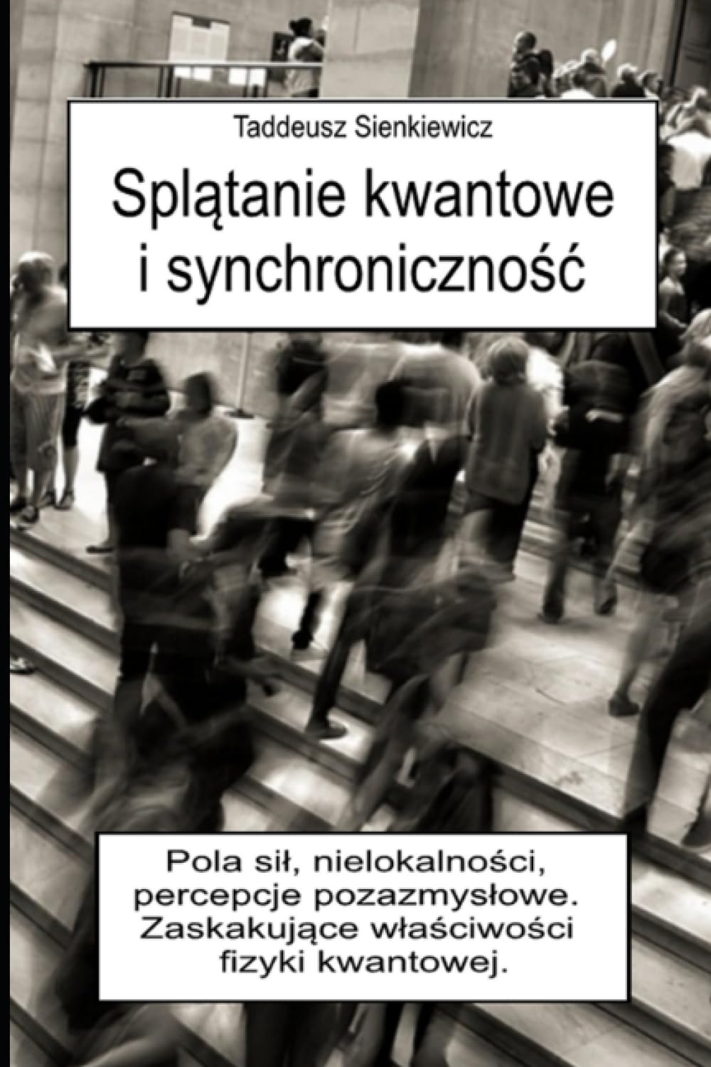 Splątanie kwantowe i synchroniczność Carla Junga: Pola sił, nielokalności, percepcje pozazmysłowe. Zaskakujące właściwości fizyki kwantowej. (Polish Edition)