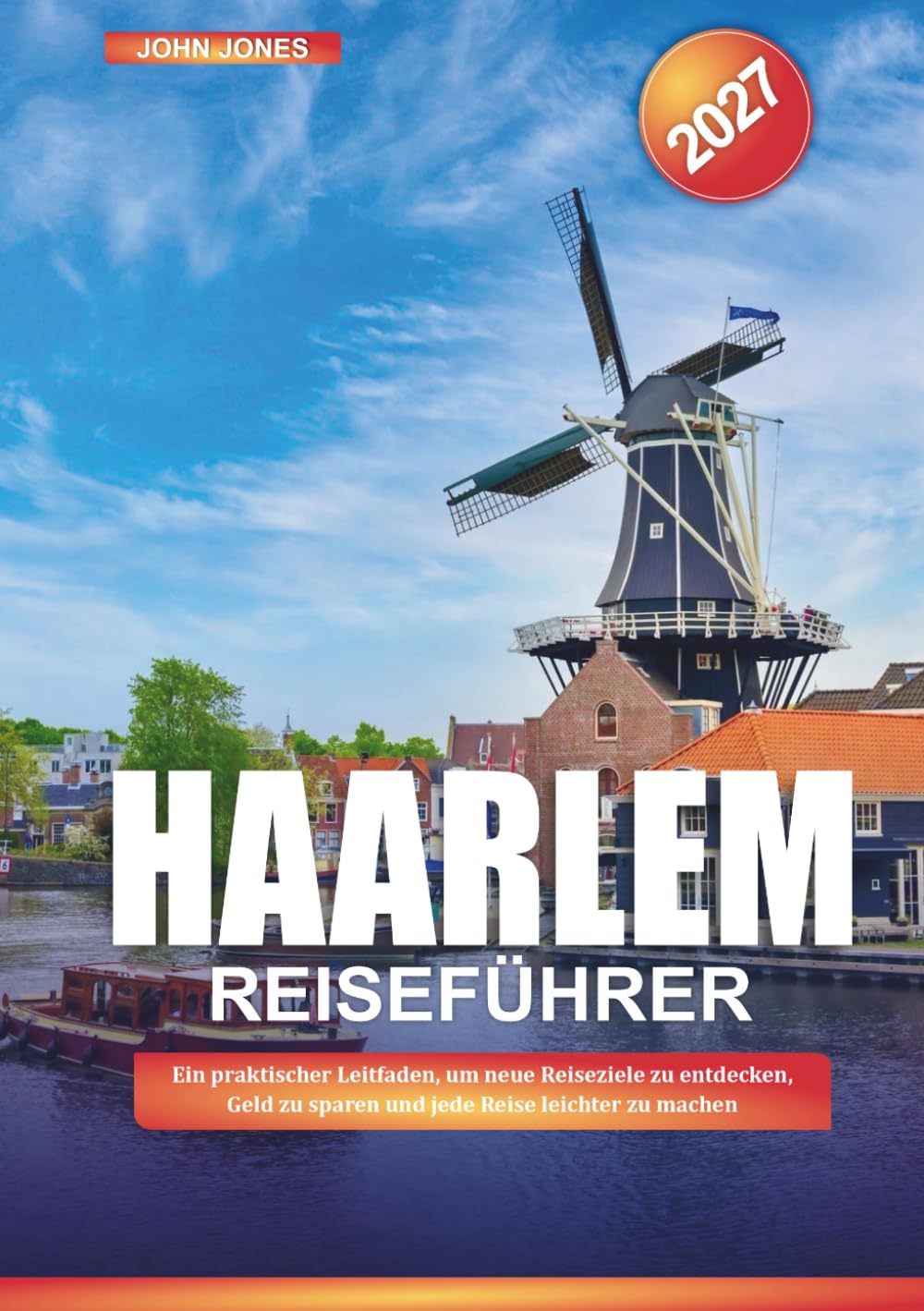 HAARLEM REISEFÜHRER 2027: Ein praktischer Leitfaden, um neue Reiseziele zu entdecken, Geld zu sparen und jede Reise leichter zu machen