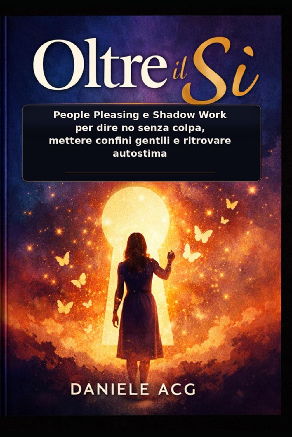 OLTRE IL SI: People Pleasing e Shadow Work per dire no senza colpa, mettere confini gentili e ritrovare autostima