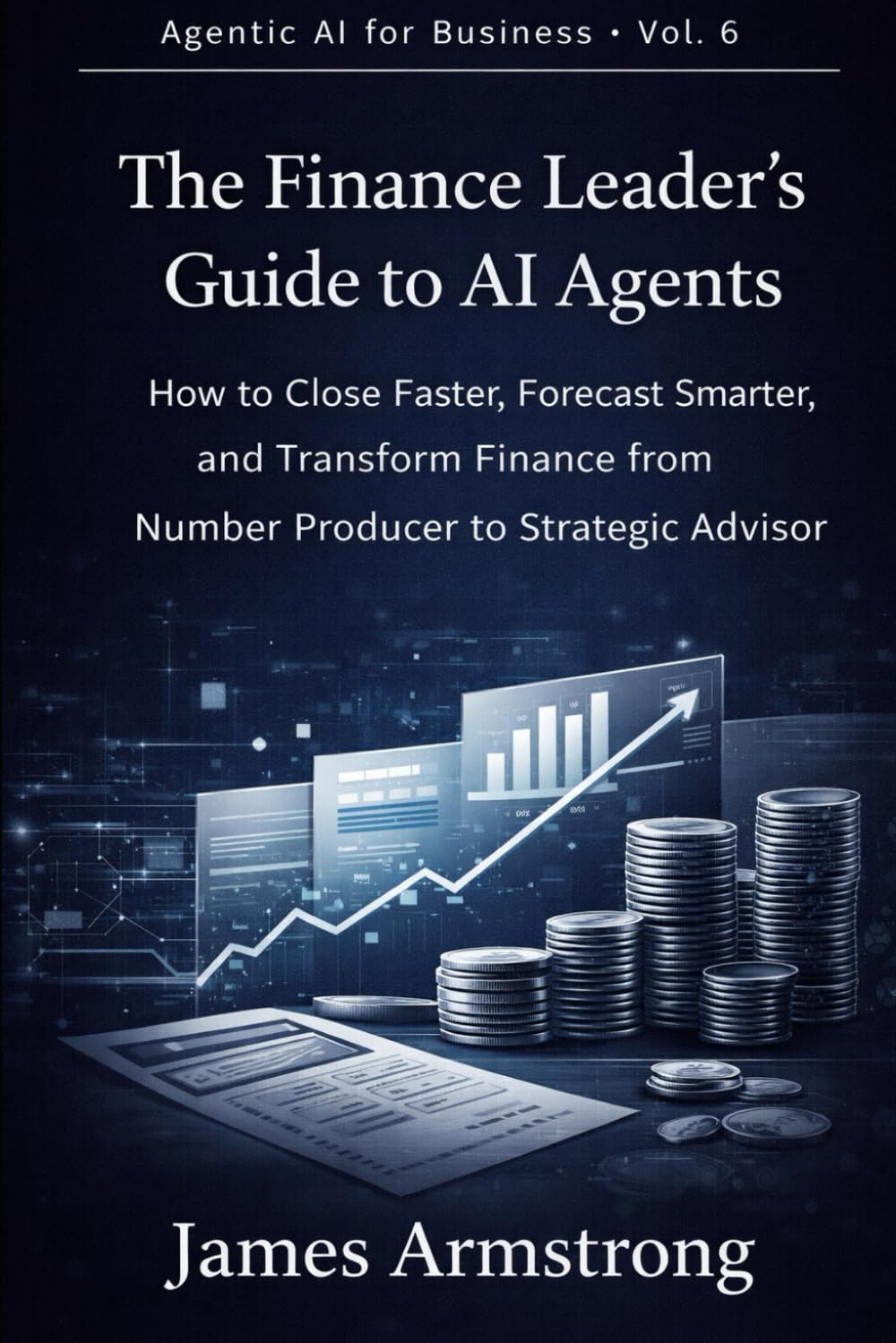 The Finance Leader’s Guide to AI Agents: How to Close Faster, Forecast Smarter, and Transform Finance from Number Producer to Strategic Advisor