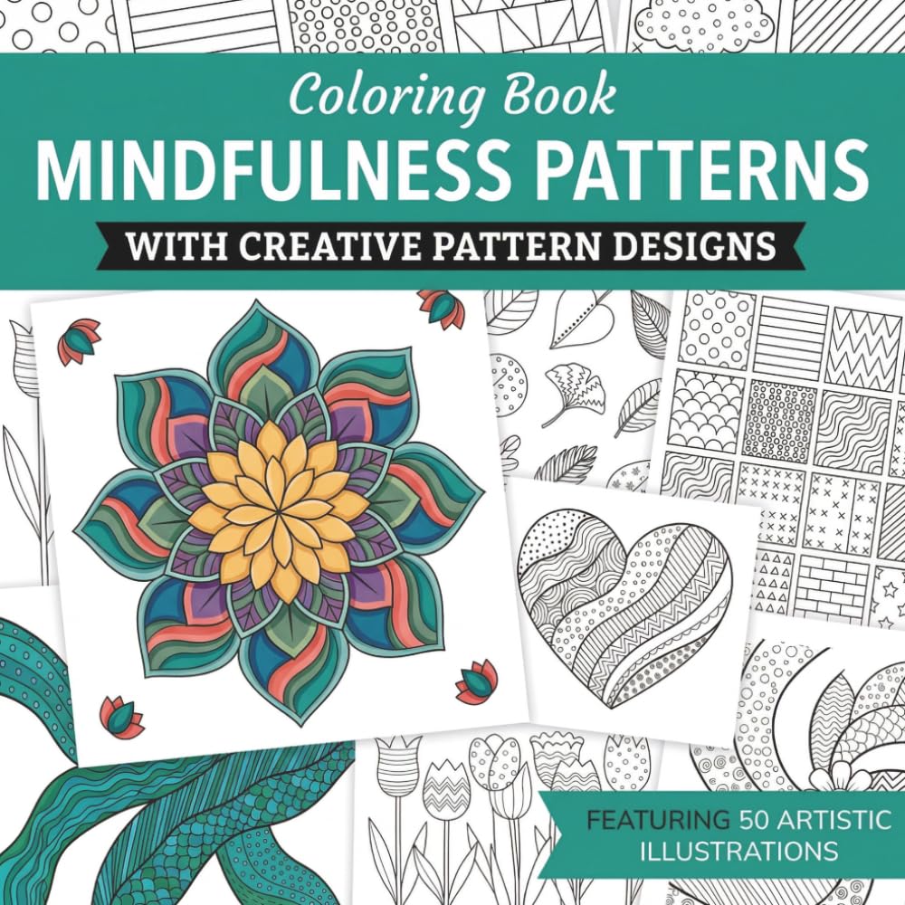 Mindfulness Patterns: 50 Stress-Relief Pattern Designs for Adults: Calming Zentangle, Geometric & Floral Illustrations for Relaxation and Focus