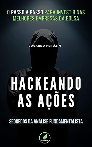 Hackeando as Ações: O passo a passo para investir nas melhores empresas da bolsa