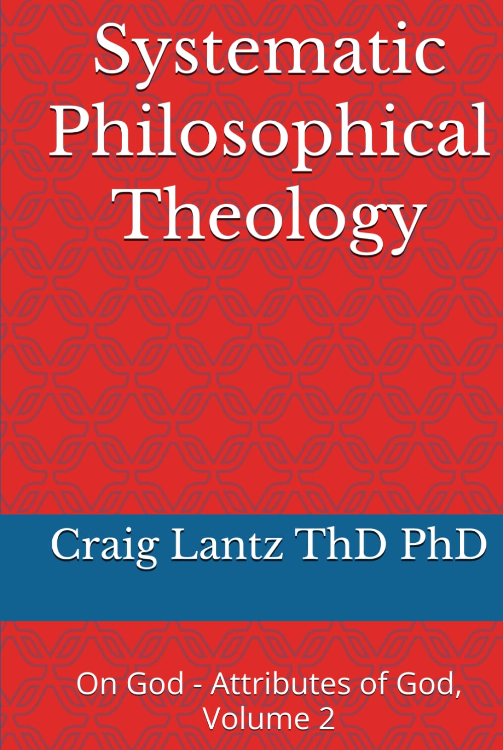 Systematic Philosophical Theology: On God - Attributes of God, Volume 2