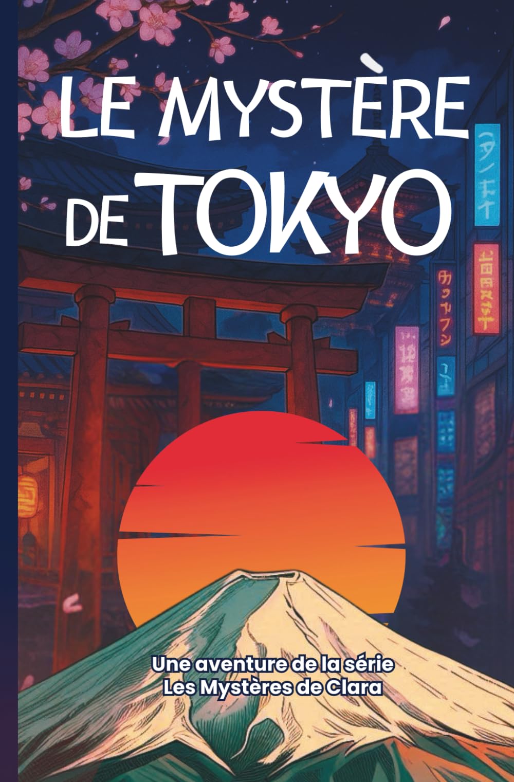 Le Mystère de Tokyo: Un voyage au cœur des secrets du Japon. (Les Mystères de Clara Deschamps)