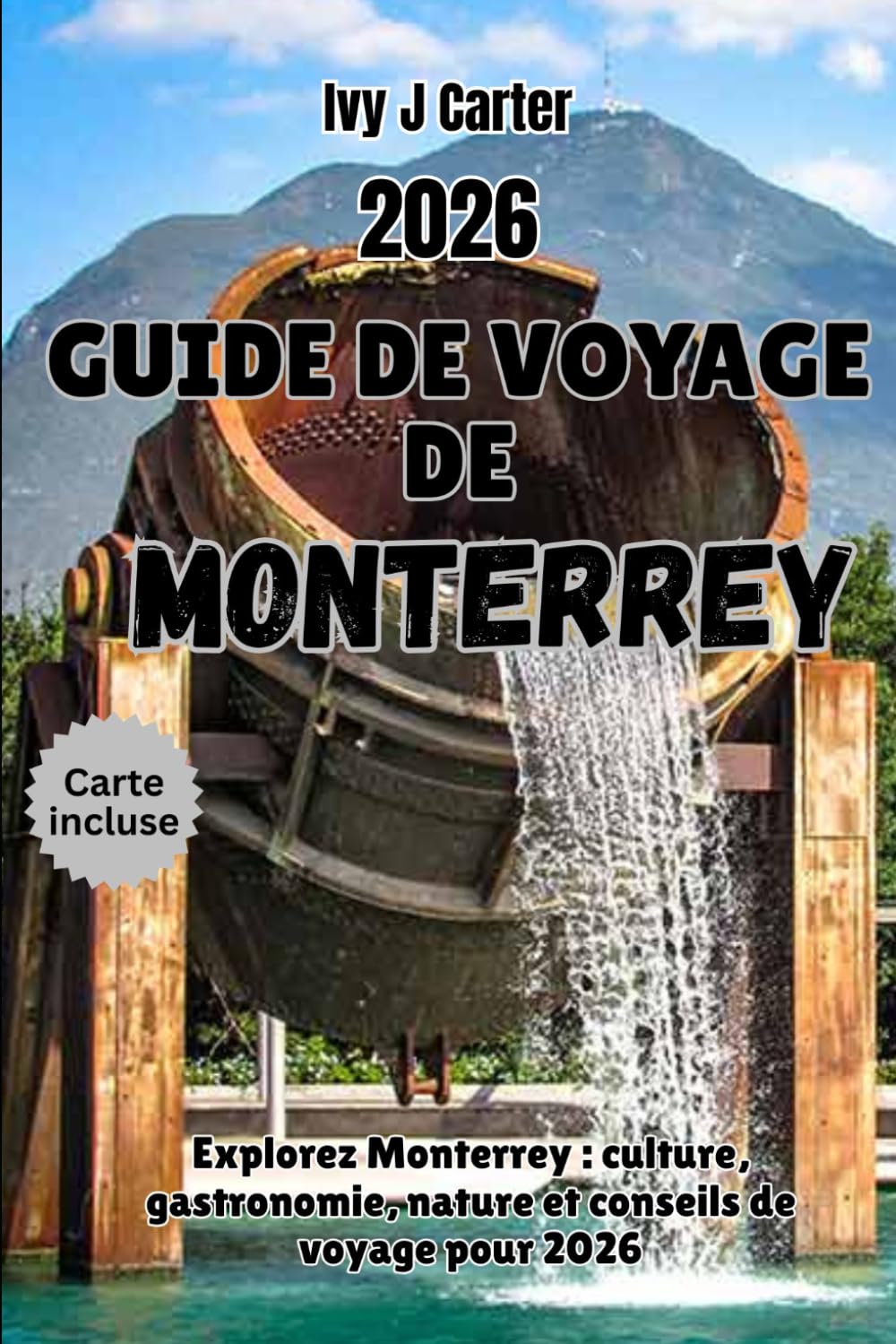 GUIDE DE VOYAGE DE MONTERREY 2026: Explorez Monterrey : culture, gastronomie, nature et conseils de voyage pour 2026