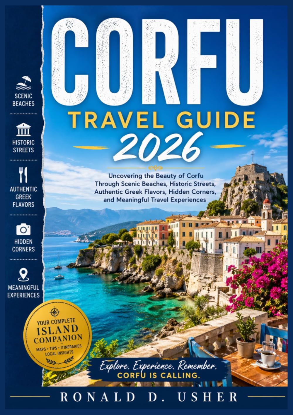 CORFU TRAVEL GUIDE 2026: A Practical Journey Through Corfu’s Beaches, Old Town Charm, Hidden Villages, Luxury Resorts, Local Cuisine, Cultural Heritage, and Step-by-Step Travel Planning