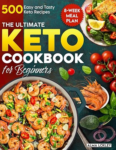The Ultimate Keto Cookbook for Beginners: 500 Easy and Tasty Keto Recipes with an 8-Week Meal Plan for Everyday Cooking (Keto Guide Cookbook)