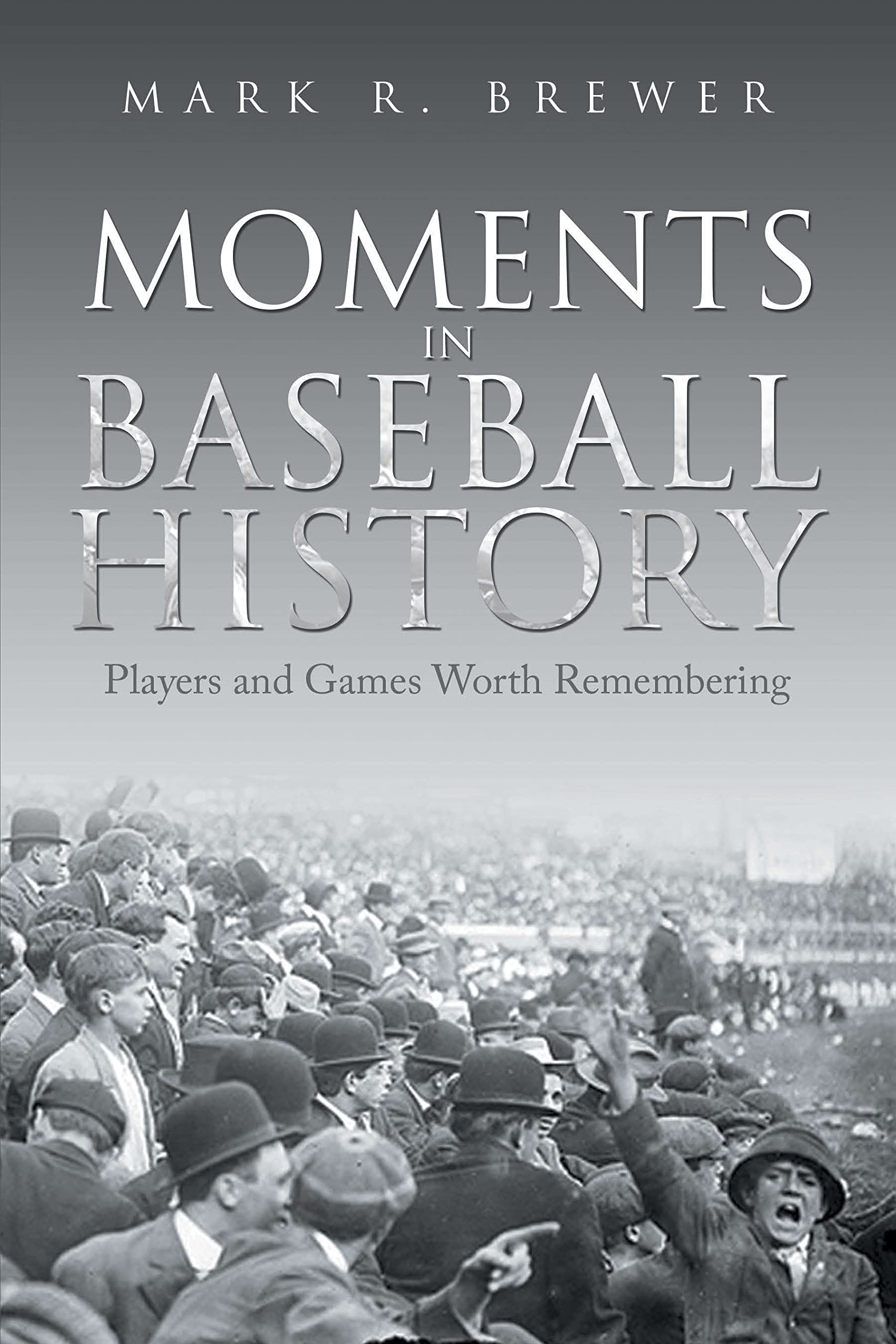 Moments in Baseball History: Players and Games Worth Remembering