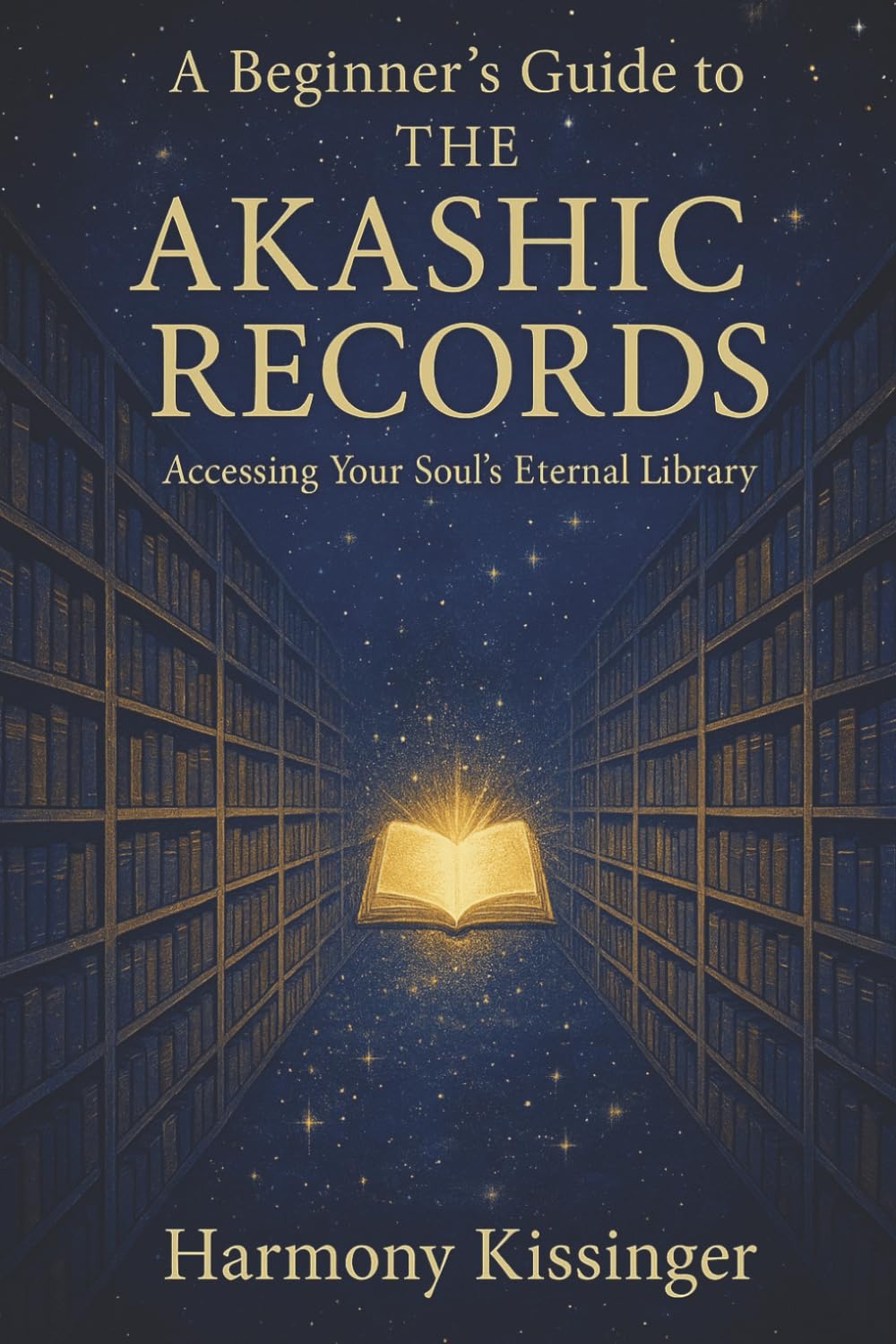 A Beginner's Guide to the Akashic Records: Accessing Your Soul's Eternal Library