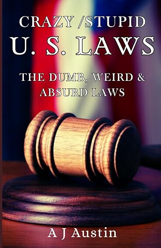 Crazy/Stupid U.S. Laws: Unveiling the Absurdity Within – A Whimsical Exploration of America’s Legal Quirks!