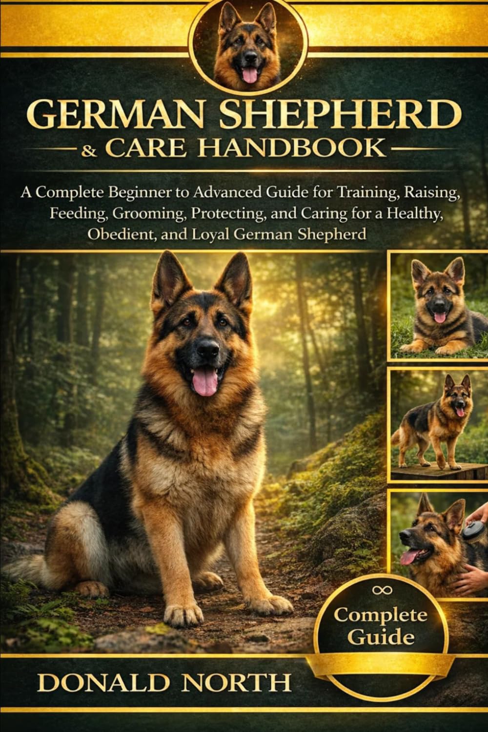 GERMAN SHEPHERD TRAINING & CARE HANDBOOK: A Complete Beginner to Advanced Guide for Training, Raising, Feeding, Grooming, Protecting, and Caring for a Healthy, Obedient, and Loyal German Shepherd.
