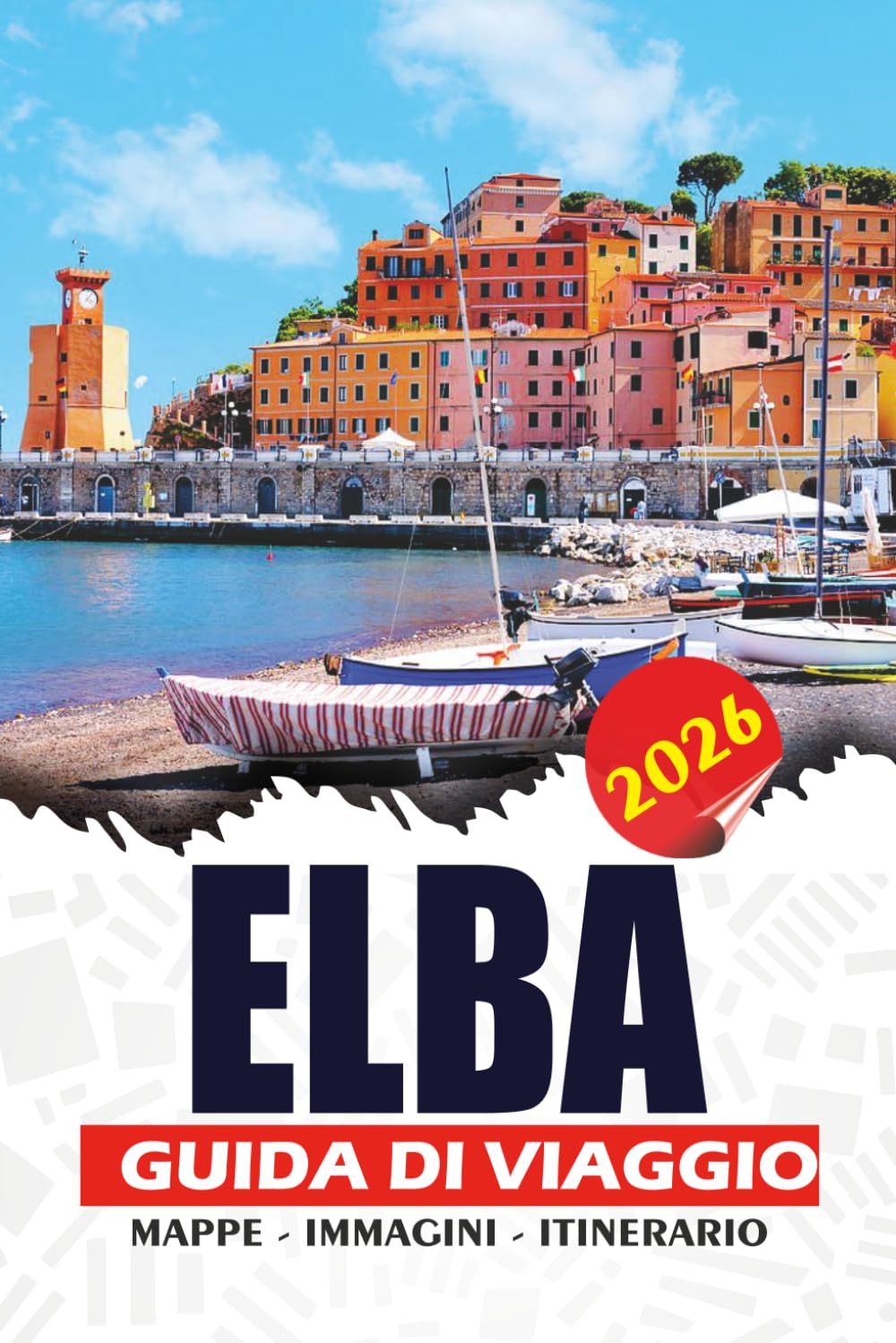 ELBA GUIDA DI VIAGGIO 2026: Scopri l'isola mediterranea d'Italia con spiagge, trasporti, hotel, cibo, itinerari e consigli essenziali