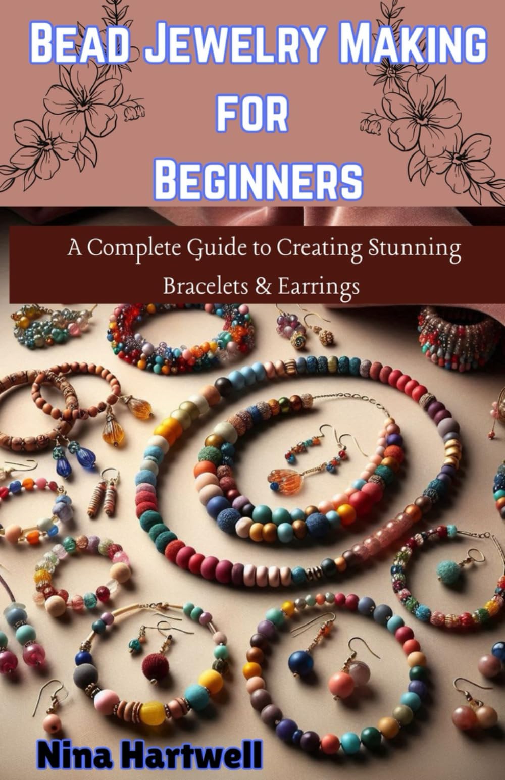 Bead Jewelry Making for Beginners: A Complete Guide to Creating Stunning Bracelets & Earrings