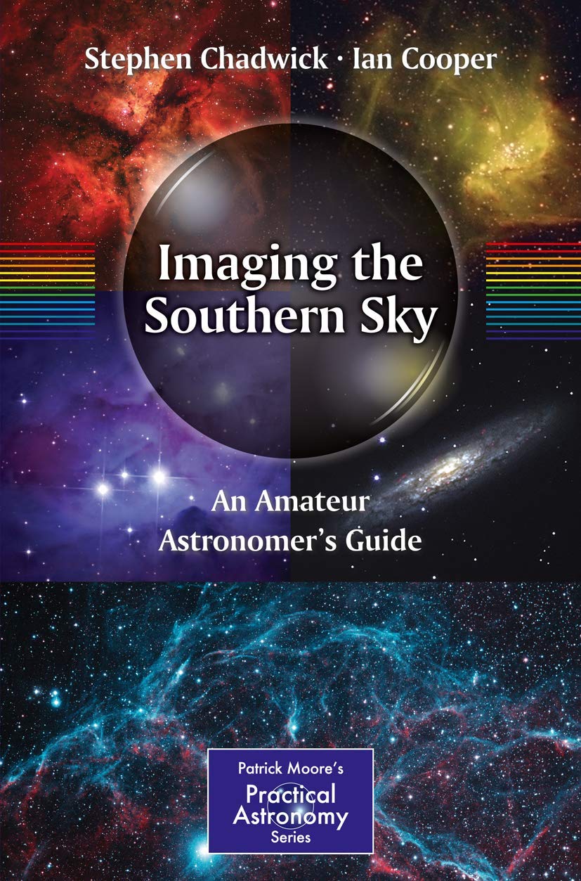 Imaging the Southern Sky: An Amateur Astronomer's Guide (The Patrick Moore Practical Astronomy Series)