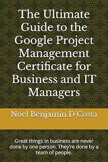The Ultimate Guide to the Google Project Management Certificate for Business and IT Managers: Great things in business are never done by one person. They're done by a team of people.