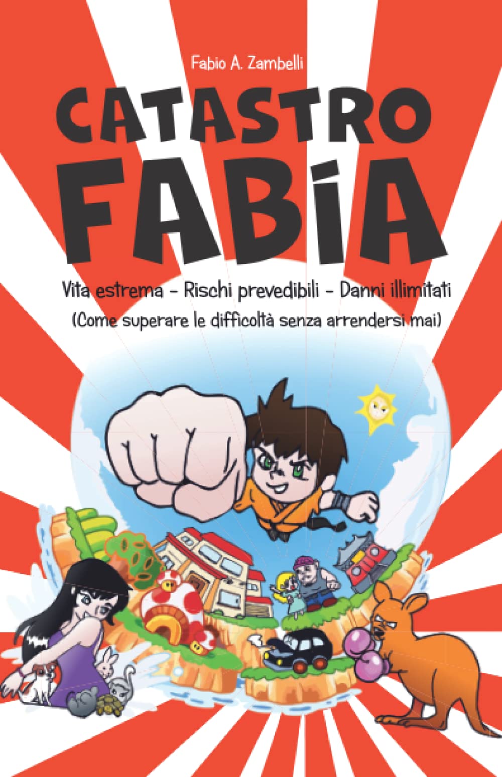 Catastrofabia: Vita estrema - Rischi prevedibili - Danni illimitati (Come superare le difficoltà senza arrendersi mai)