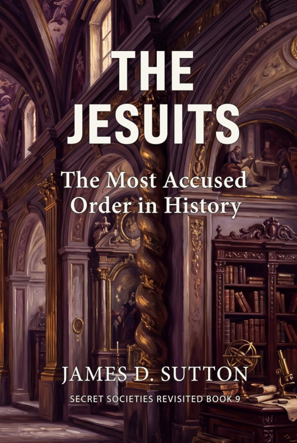 The Jesuits: The Most Accused Order in History (Secret Societies Revisited)