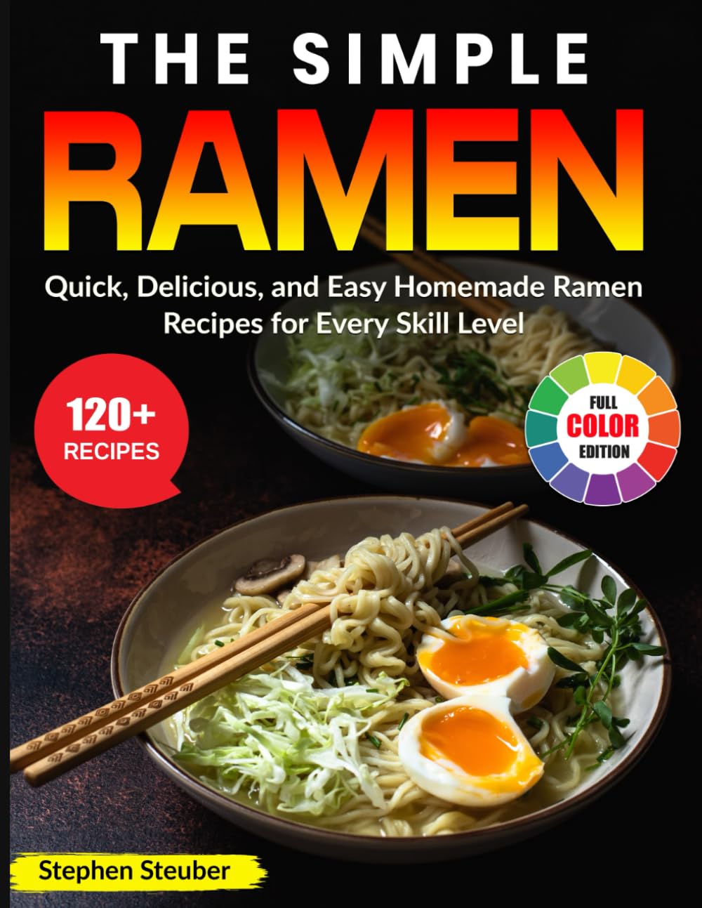 The Simple Ramen: Quick, Delicious, and Easy Homemade Ramen Recipes for Every Skill Level