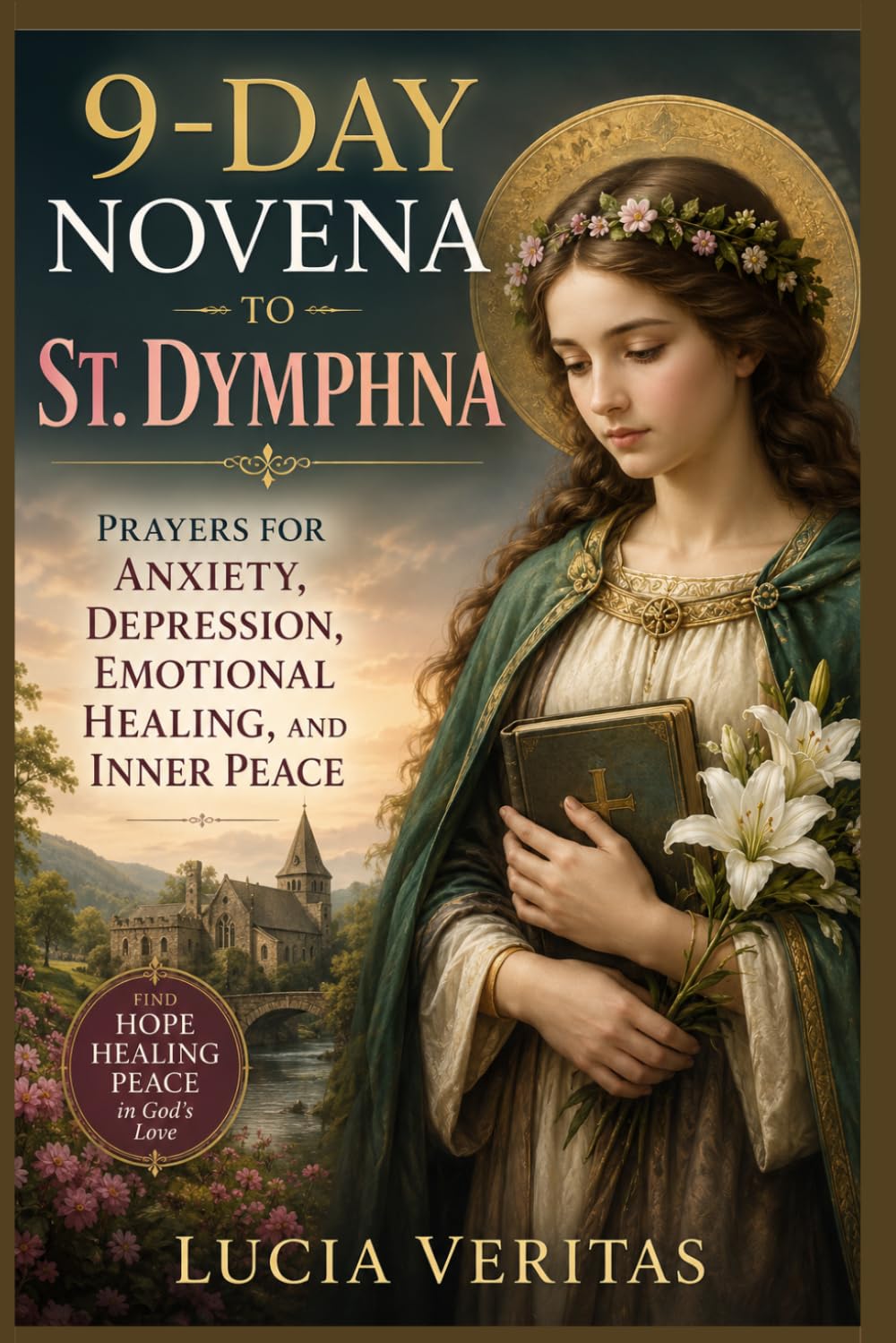 9-Day Novena to St. Dymphna: Prayers for Anxiety, Depression, Emotional Healing, and Inner Peace