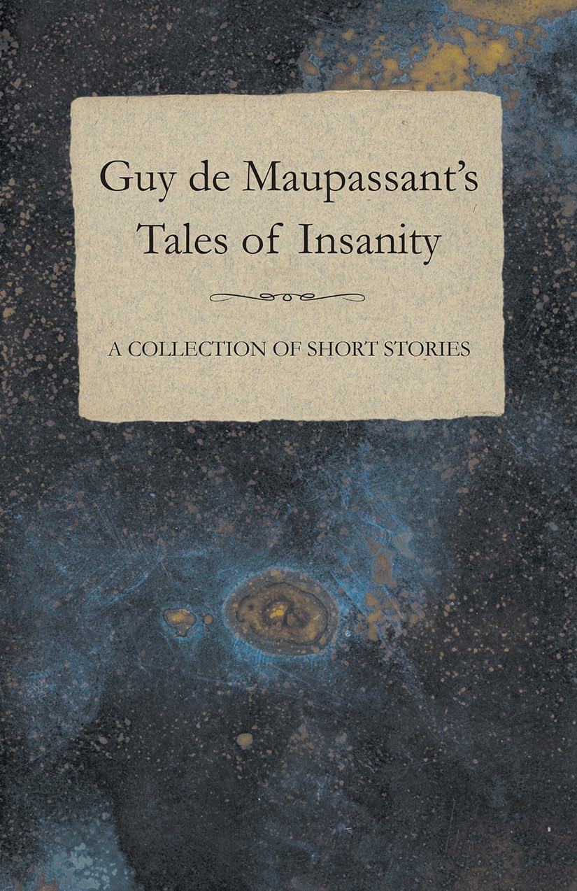 ギ・ド・モーパッサンThe Tales of Guy de Maupassant Amazon | Guy de Maupassant's Tales of Insanity A Collection of