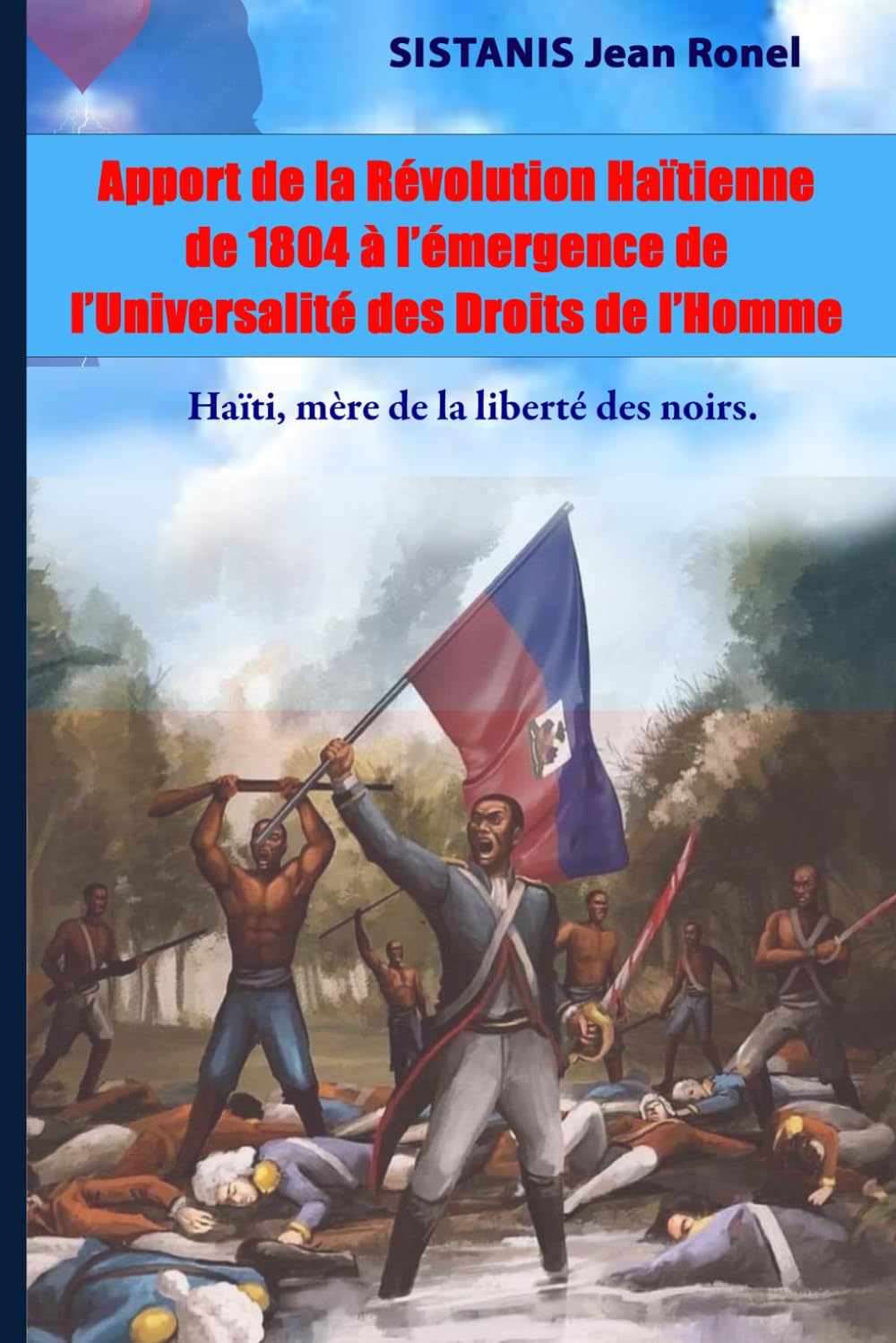 Apport de la Révolution Haïtienne de 1804 à l’émergence de l’Universalité des Droits de l’Homme: Haïti, mère de la liberté des noirs