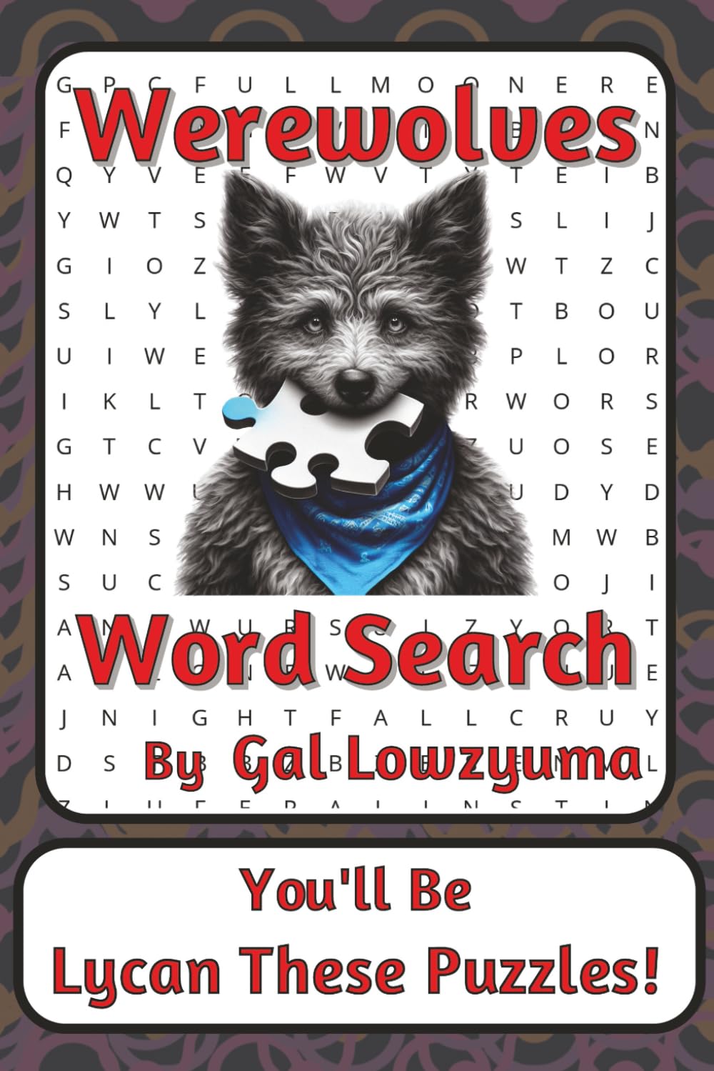 Werewolves Word Search Puzzle Book: Spooky-Funny Word Searches with Easy to Read Print about Lycan Legends, Full Moons, Howls, and More | 6 x 9 ... Things That Go Bump Series by Gal Lowzyuma)