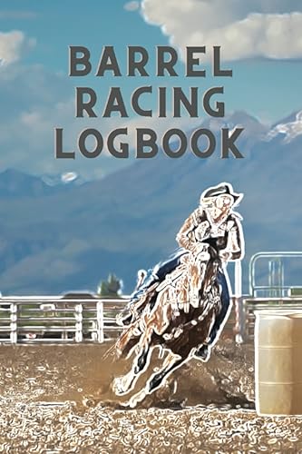 Barrel Racing Logbook: Horse Lovers Journal | Barrel Racer Tracker | Pole Bending Notebook | Rodeo Cowgirls Event Diary