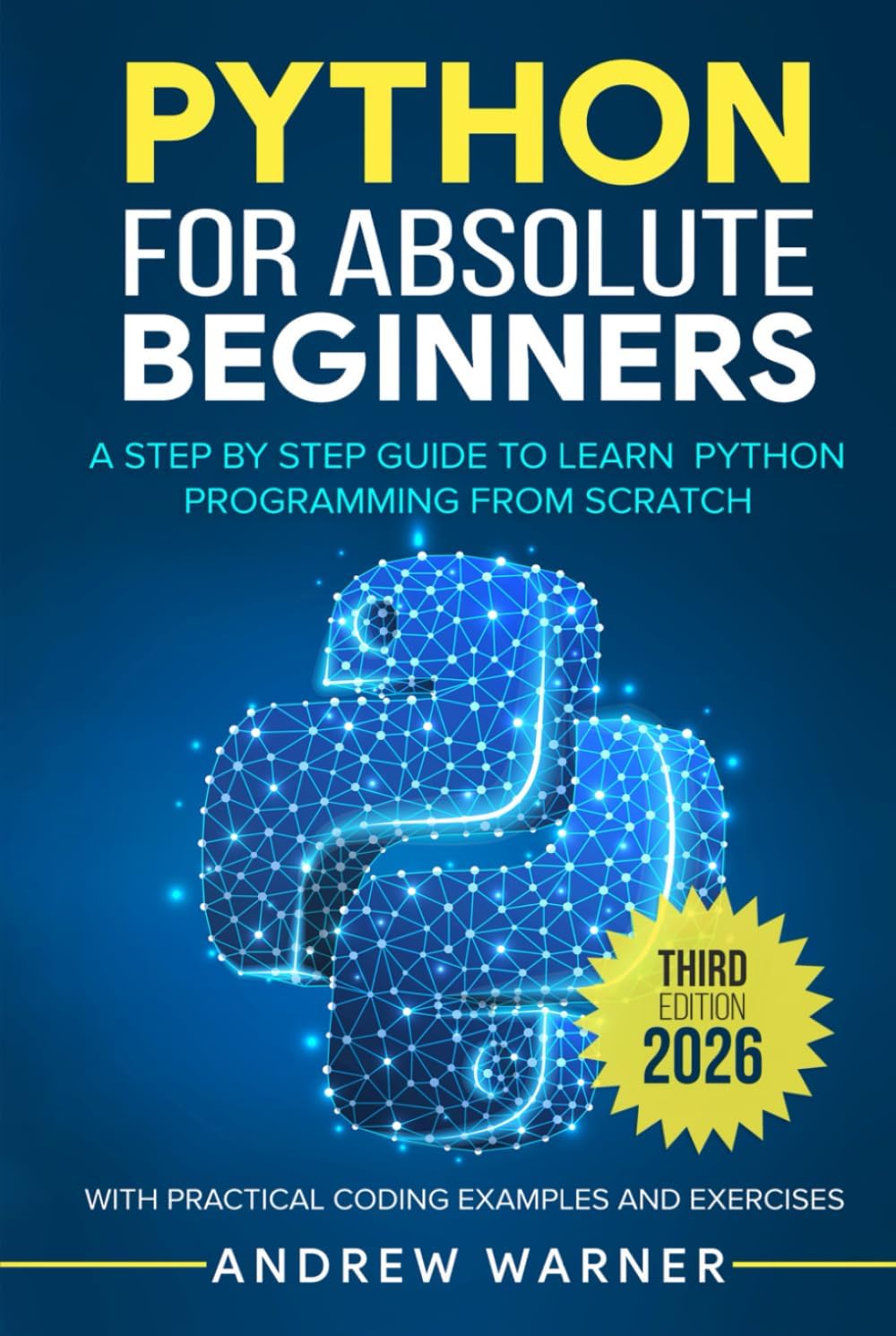 Python for Absolute Beginners: A Step by Step Guide to Learn Python Programming from Scratch, with Practical Coding Examples and Exercises