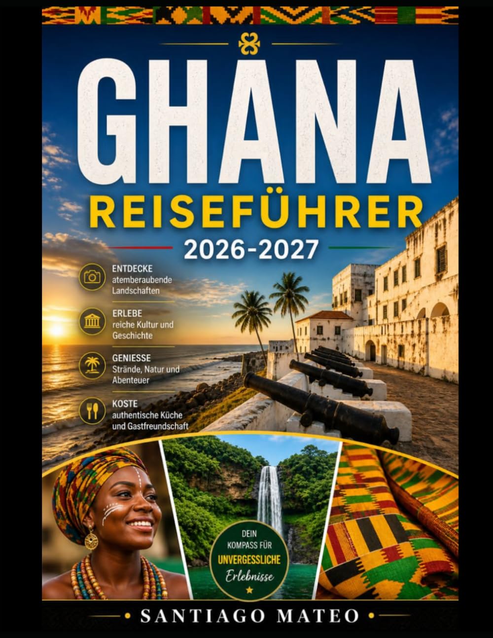 GHANA-REISEFÜHRER 2026-2027: Entdecken Sie Accra, erkunden Sie Cape Coast Castle und Elmina Castle, wandern Sie durch die Baumkronen des ... erleben Sie die Schönheit der Wli-Wasserfälle