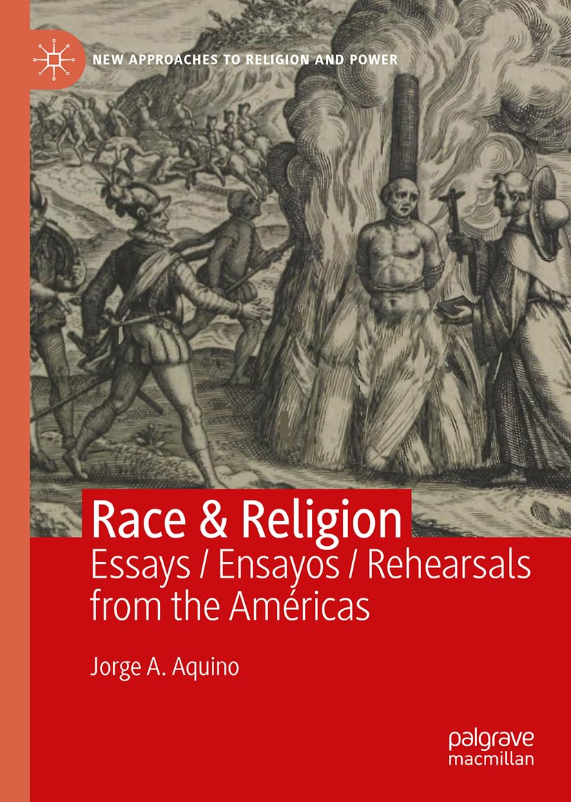 Race & Religion: Essays / Ensayos / Rehearsals from the Américas (New Approaches to Religion and Power)