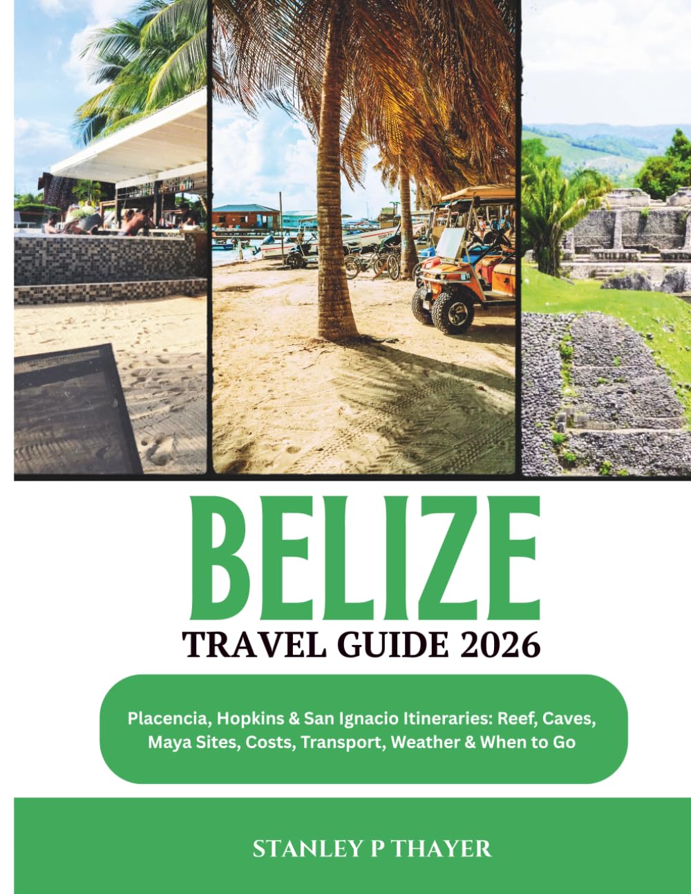 Belize Travel Guide 2026: Placencia, Hopkins & San Ignacio Itineraries: Reef, Caves, Maya Sites, Costs, Transport, Weather & When to Go