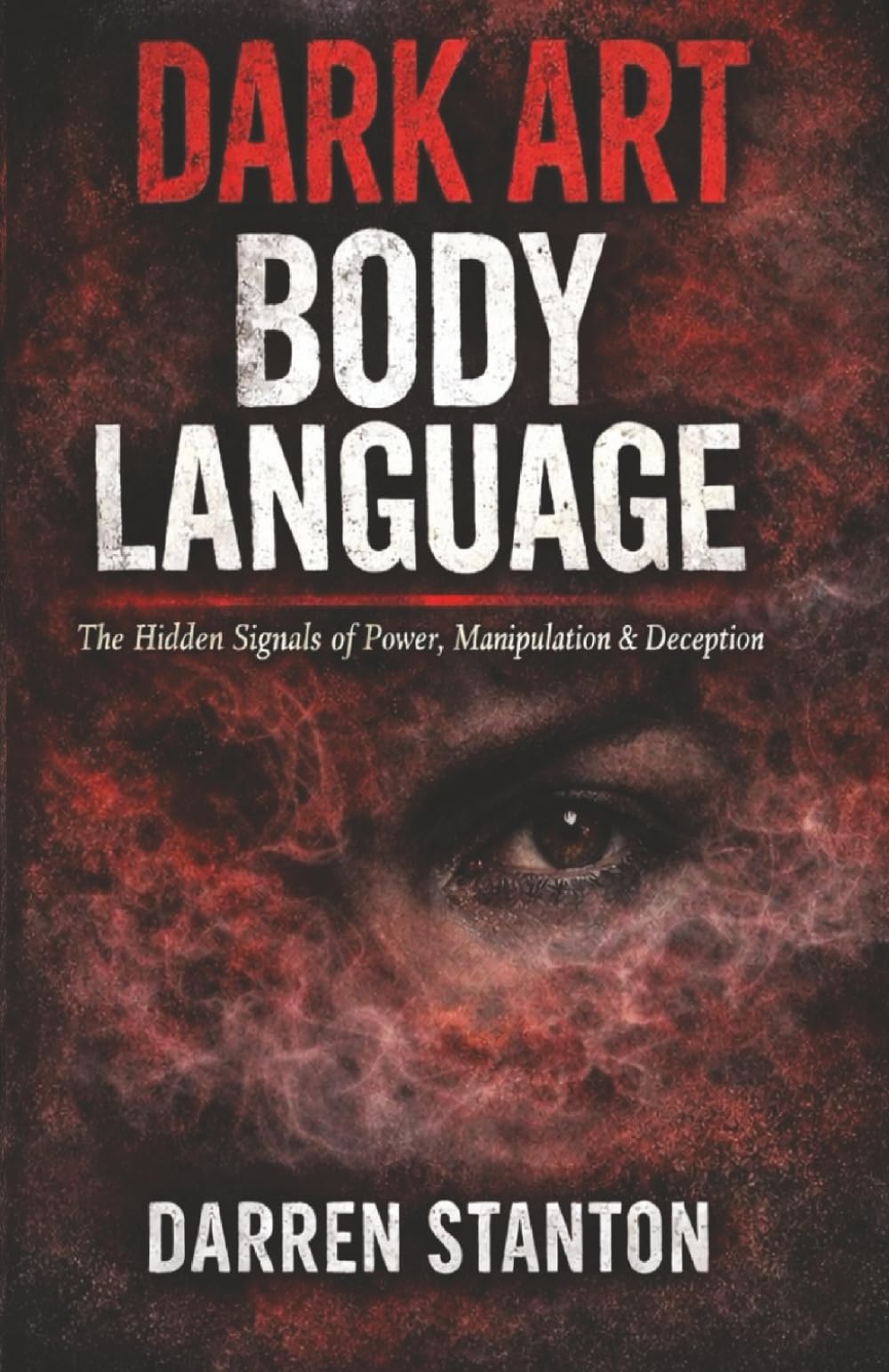 Dark Art Body Language: The Hidden Signals of Power, Manipulation & Deception