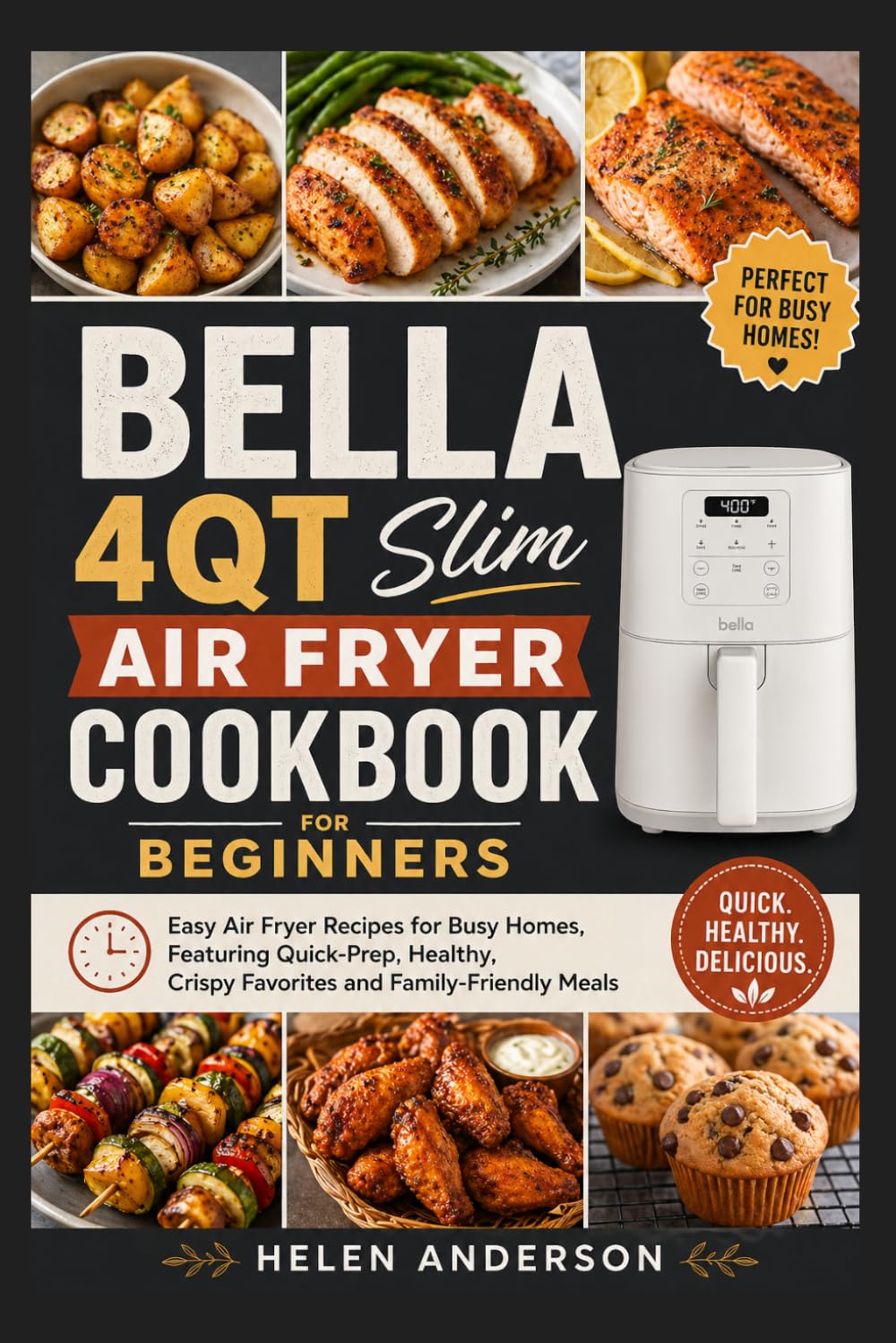 Bella 4qt Slim Air Fryer Cookbook for Beginners: Easy Air Fryer Recipes for Busy Homes, Featuring Quick-Prep, Healthy, Crispy Favorites and Family-Friendly Meals