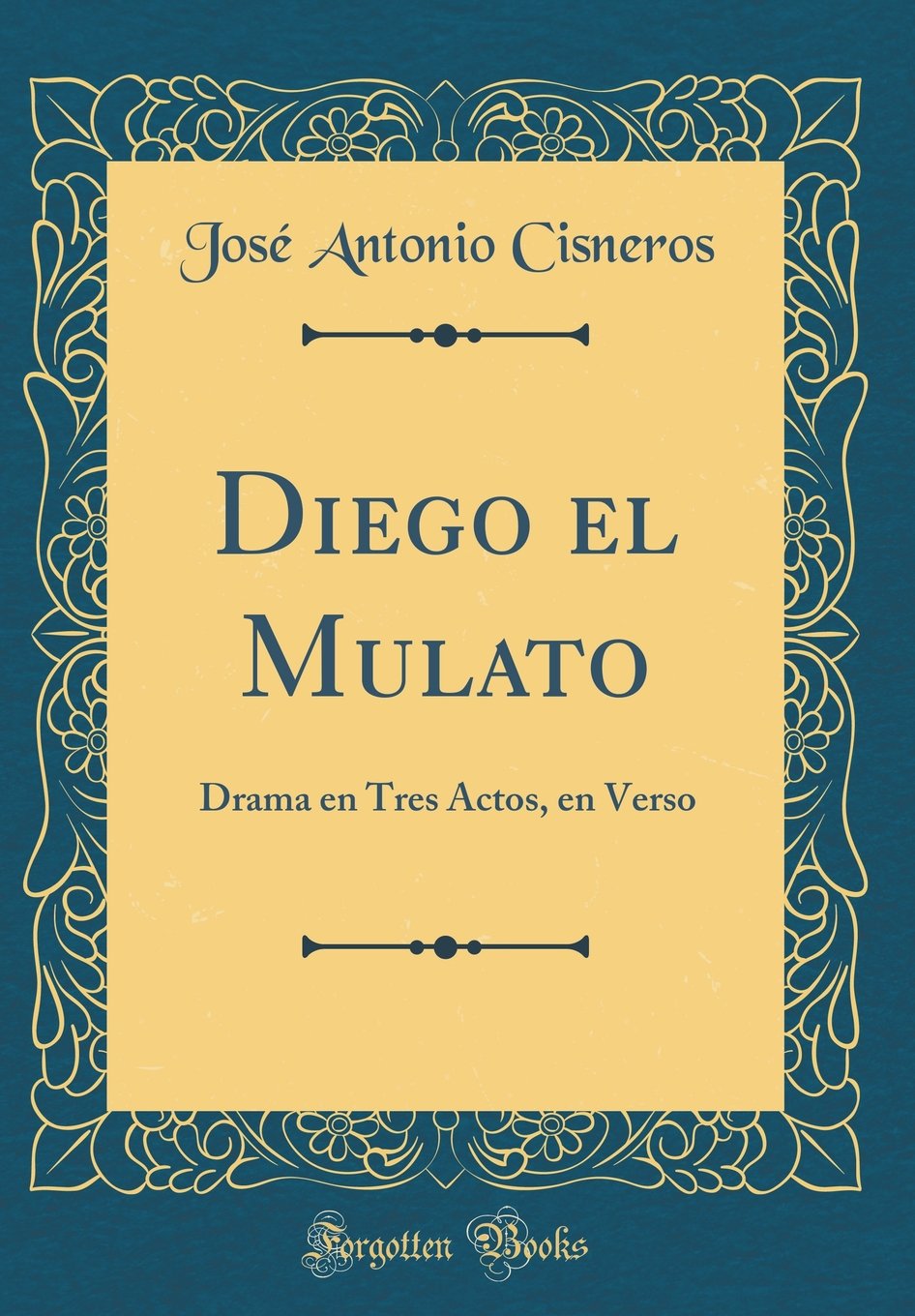 Diego el Mulato: Drama en Tres Actos, en Verso (Classic Reprint)