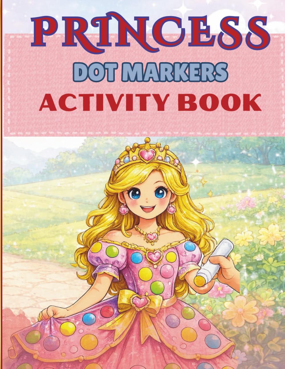 Princess Dot Markers Activity Book: Big Dot Coloring Book with Princess, Fairies, Unicorn, Mermaid, Coloring Book Toddlers, Easy Guided Dot Marker Coloring Book