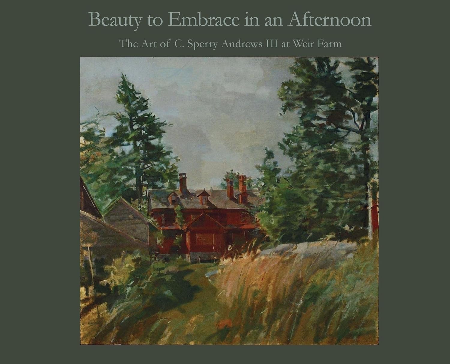 Beauty to Embrace in an Afternoon: The art of C. Sperry Andrews III at Weir Farm      Hardcover – January 15, 2026