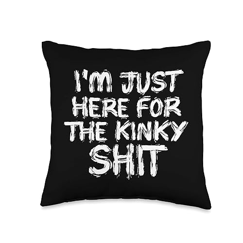 KINDY SEXY BDSM APPAREL I'm Just Hear for The Kinky Shit BDSM Throw Pillow, 16x16, Multicolor - 18x18