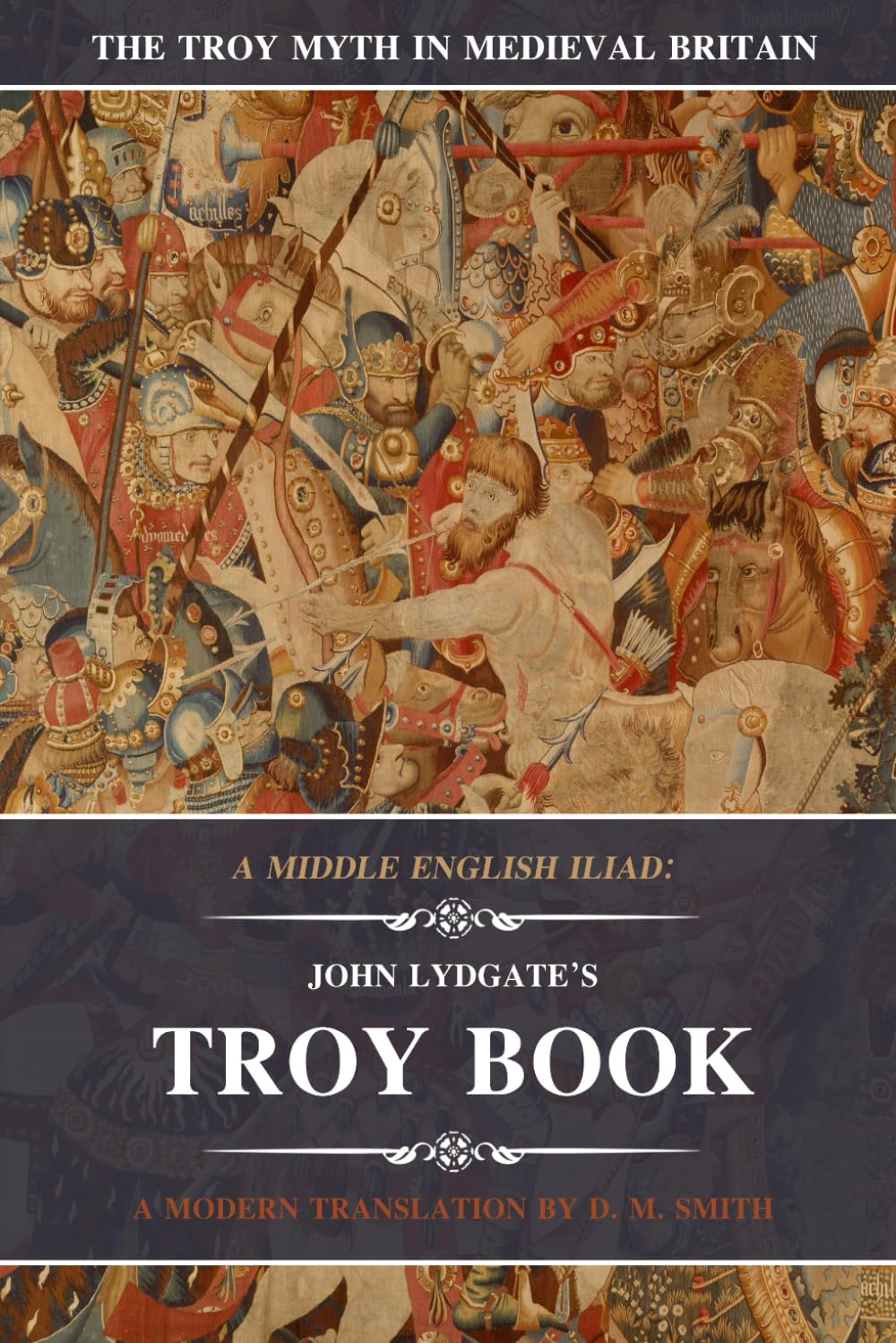 A Middle English Iliad: John Lydgate's Troy Book: A Modern Translation: 1 (The Troy Myth in Medieval Britain)