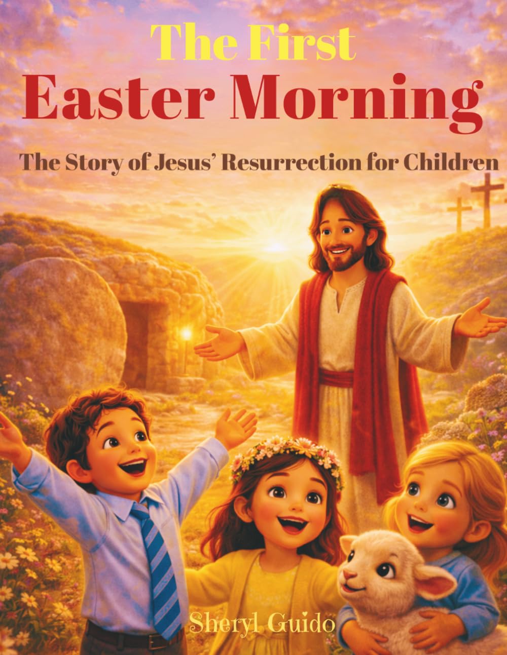 The First Easter Morning: The Story of Jesus’ Resurrection for Children