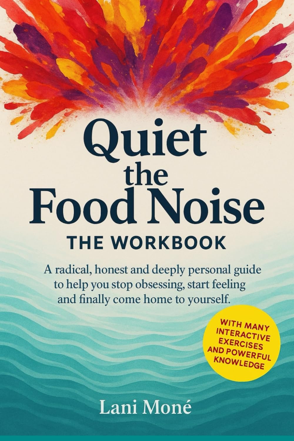 Quiet the Food Noise – The Workbook: A radical, honest and deeply personal guide to help you stop obsessing, start feeling and finally come home to yourself