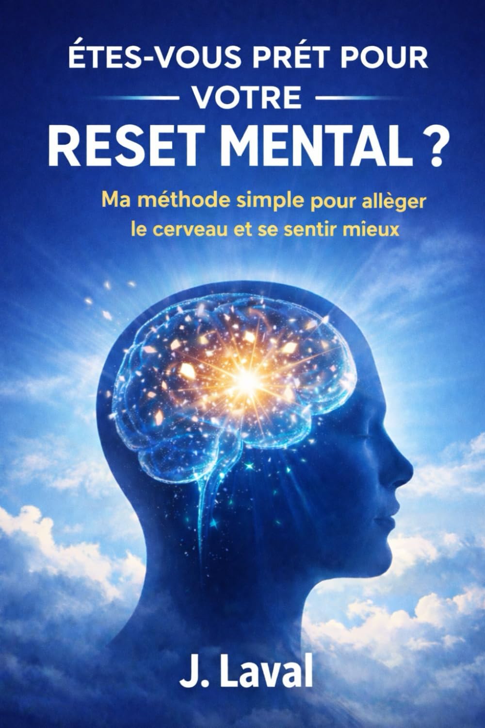 ÊTES-VOUS PRÊT POUR VOTRE RESET MENTAL ?: Ma méthode simple pour alléger le cerveau et se sentir mieux