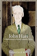 John Hart: A Businessman in British Columbia Politics (The C.D. Howe Series in Canadian Political History)