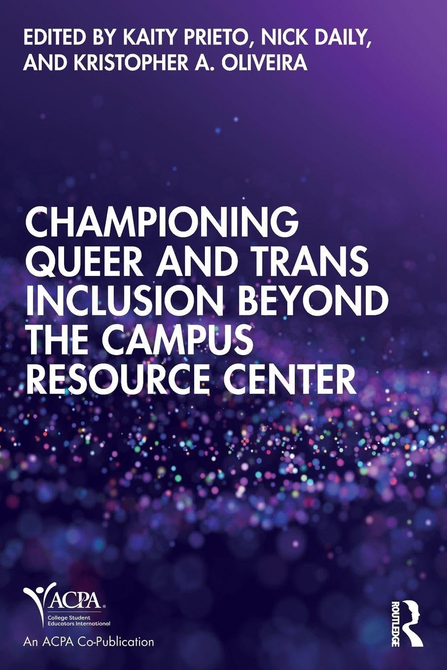 Championing Queer and Trans Inclusion Beyond the Campus Resource Center (An ACPA Co-Publication)