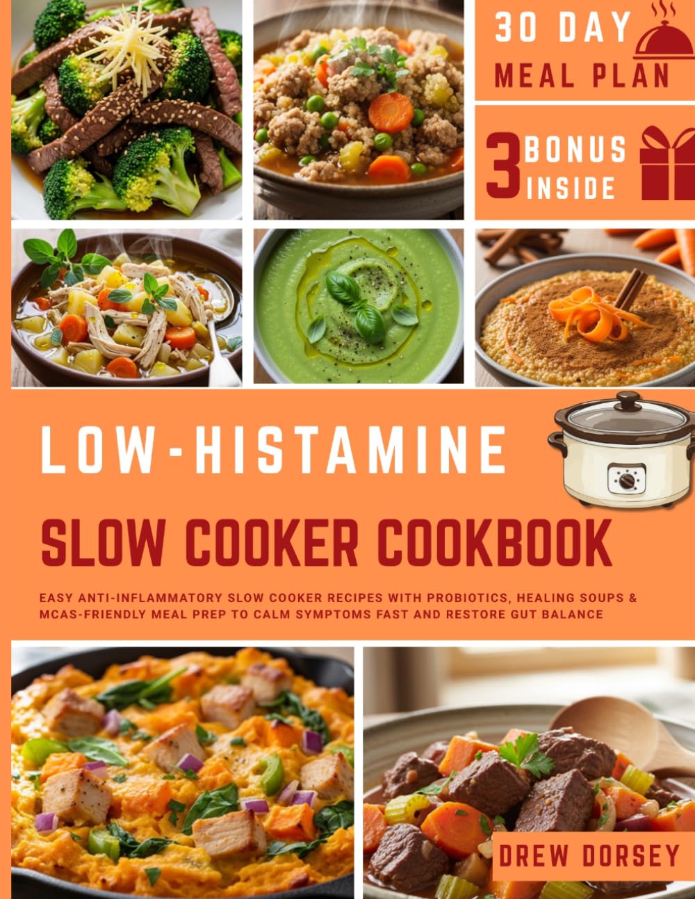Low Histamine Slow Cooker Cookbook: Easy Anti-Inflammatory Slow Cooker Recipes with Probiotics, Healing Soups & MCAS-Friendly Meal Prep to Calm Symptoms Fast and Restore Gut Balance
