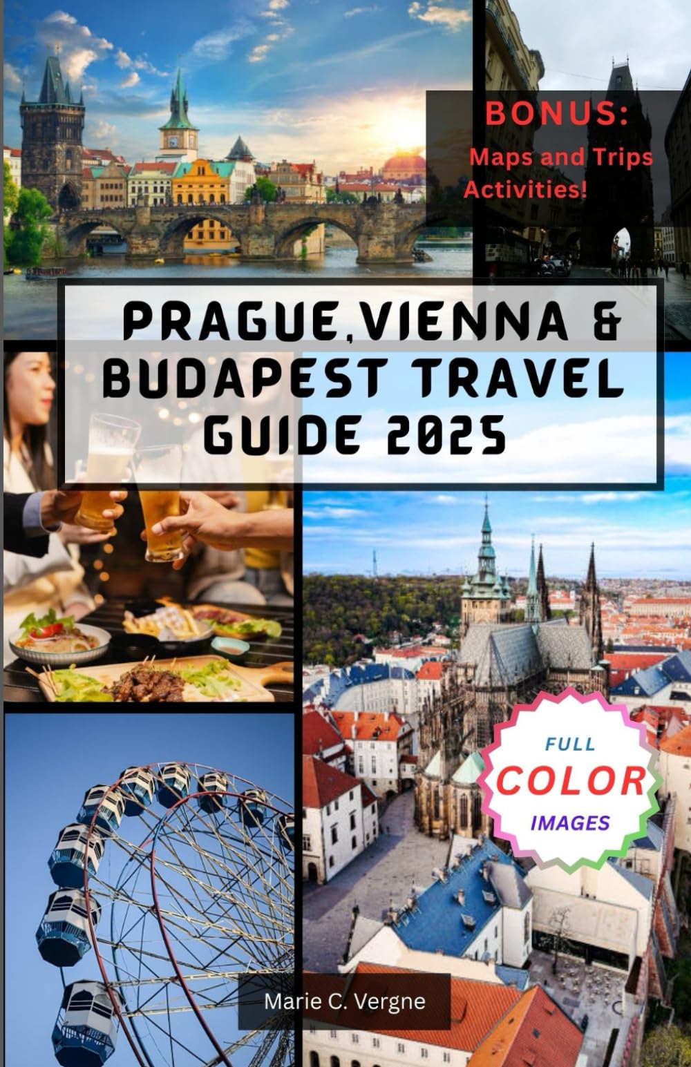 PRAGUE, VIENNA & BUDAPEST TRAVEL GUIDE 2025: Waltz Through History, Architecture & Cuisine.