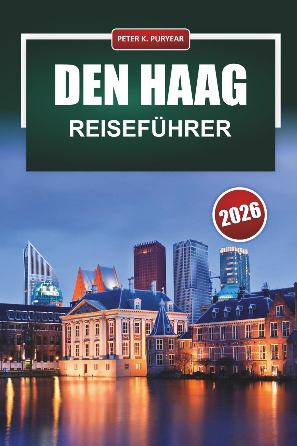 DEN HAAG Reiseführer 2026: Praktische Tipps für Erstbesucher zu Nachbarschaften, Museen, Essen und der Fortbewegung